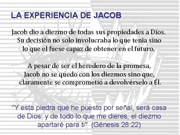 LA EXPERIENCIA DE JACOB Jacob dio a diezmo de todas sus propiedades a Dios.