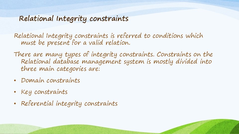 Relational Integrity constraints is referred to conditions which must be present for a valid Relational Integrity constraints is referred to conditions which must be present for a valid