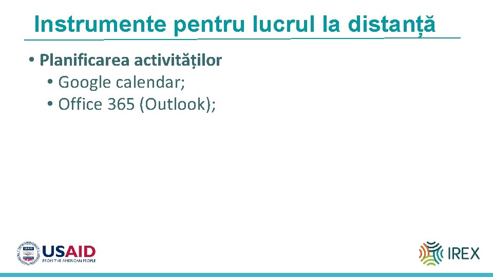 Instrumente pentru lucrul la distanță • Planificarea activităților • Google calendar; • Office 365