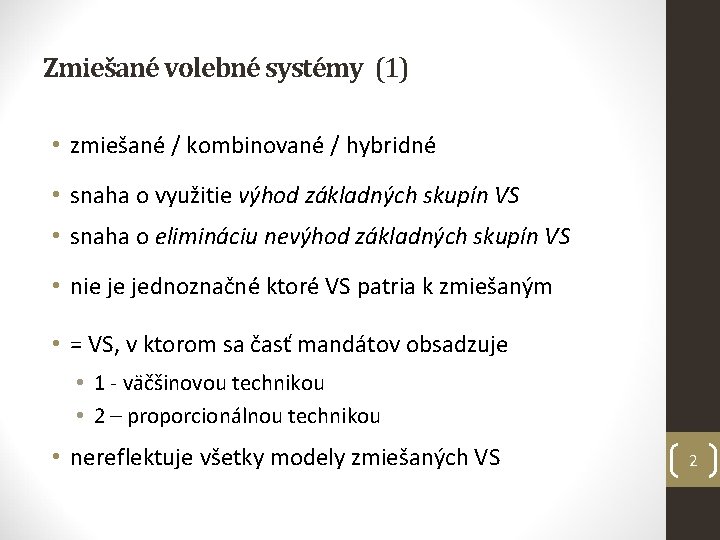 Zmiešané volebné systémy (1) • zmiešané / kombinované / hybridné • snaha o využitie