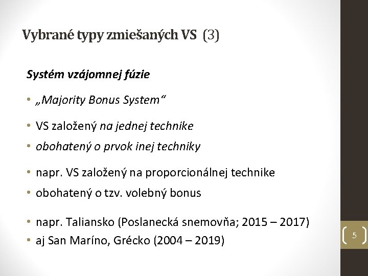 Vybrané typy zmiešaných VS (3) Systém vzájomnej fúzie • „Majority Bonus System“ • VS