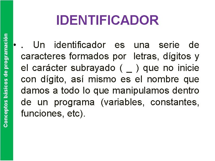 Conceptos básicos de programación IDENTIFICADOR • . Un identificador es una serie de caracteres