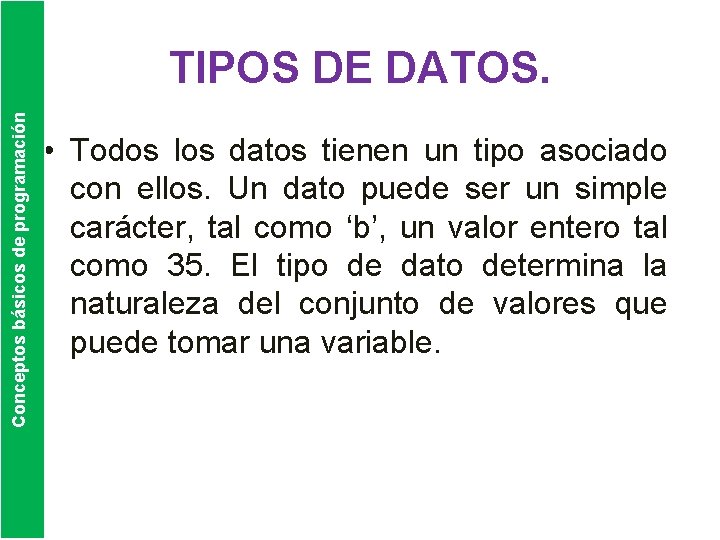 Conceptos básicos de programación TIPOS DE DATOS. • Todos los datos tienen un tipo