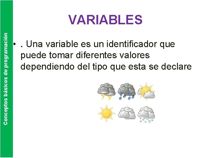 Conceptos básicos de programación VARIABLES • . Una variable es un identificador que puede