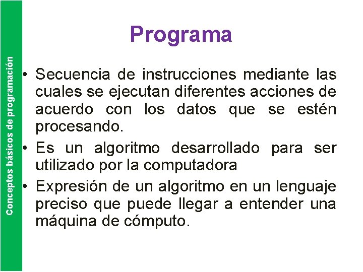 Conceptos básicos de programación Programa • Secuencia de instrucciones mediante las cuales se ejecutan