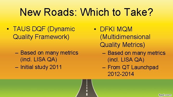 New Roads: Which to Take? • TAUS DQF (Dynamic Quality Framework) – Based on