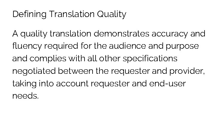 Defining Translation Quality A quality translation demonstrates accuracy and fluency required for the audience