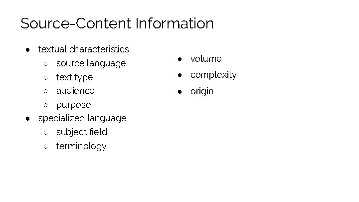Source-Content Information ● textual characteristics ○ source language ● volume ○ text type ●