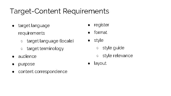Target-Content Requirements ● target language ● register requirements ● format ○ target language (locale)