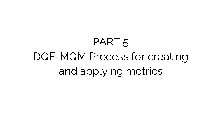 PART 5 DQF-MQM Process for creating and applying metrics 