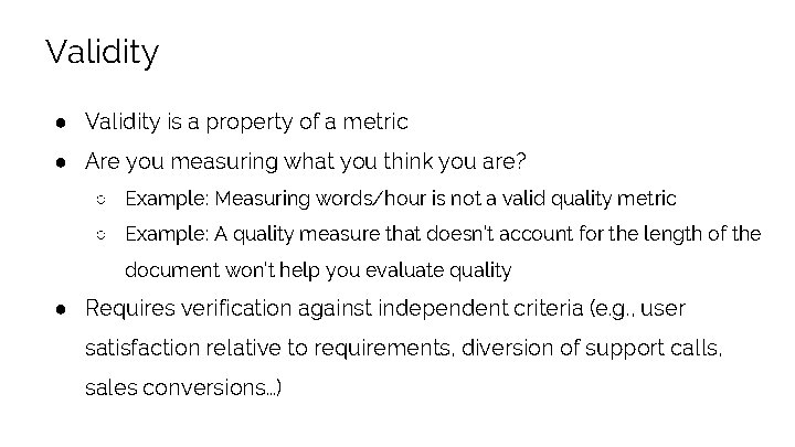 Validity ● Validity is a property of a metric ● Are you measuring what