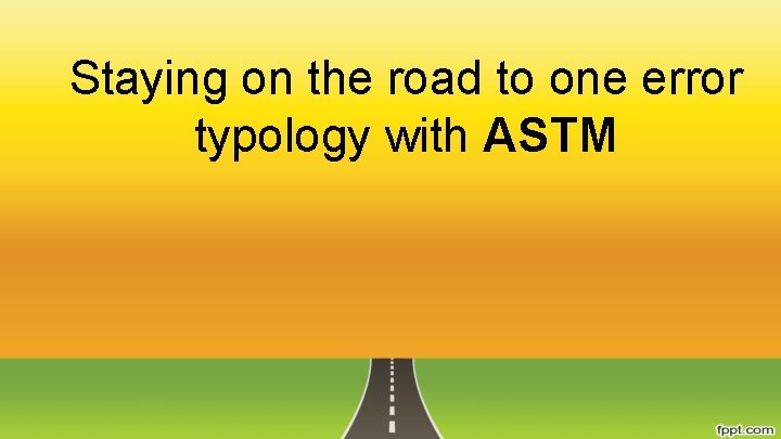 Staying on the road to one error typology with ASTM 