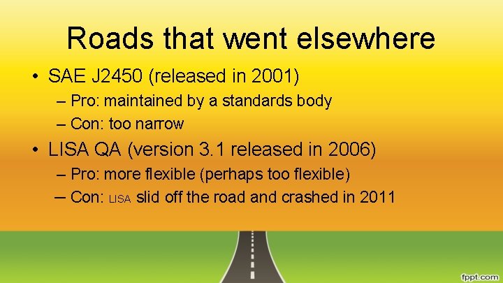 Roads that went elsewhere • SAE J 2450 (released in 2001) – Pro: maintained