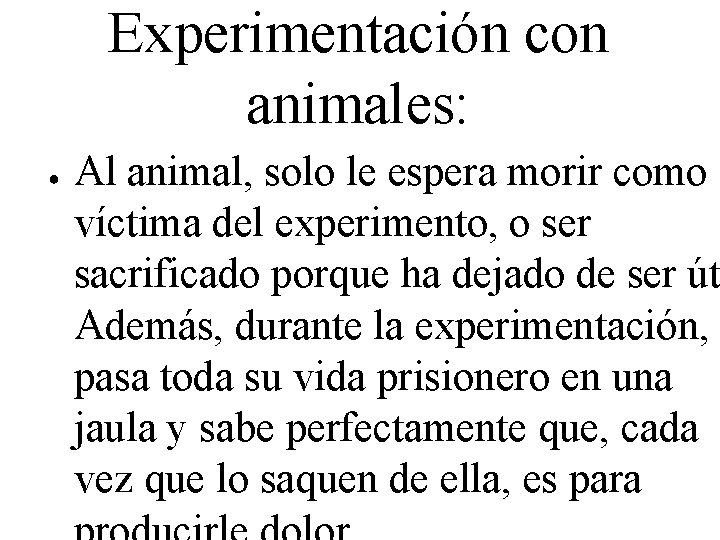 Experimentación con animales: ● Al animal, solo le espera morir como víctima del experimento,