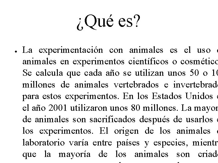 ¿Qué es? ● La experimentación con animales es el uso d animales en experimentos