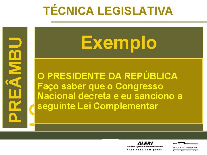 PRE MBU LO TÉCNICA LEGISLATIVA Exemplo O PRESIDENTE DA REPÚBLICA Faço saber que o