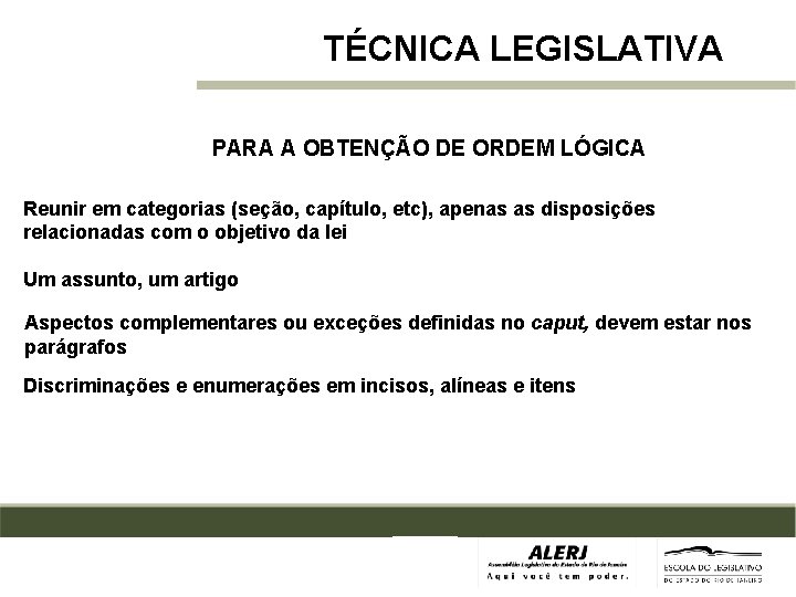 TÉCNICA LEGISLATIVA PARA A OBTENÇÃO DE ORDEM LÓGICA Reunir em categorias (seção, capítulo, etc),