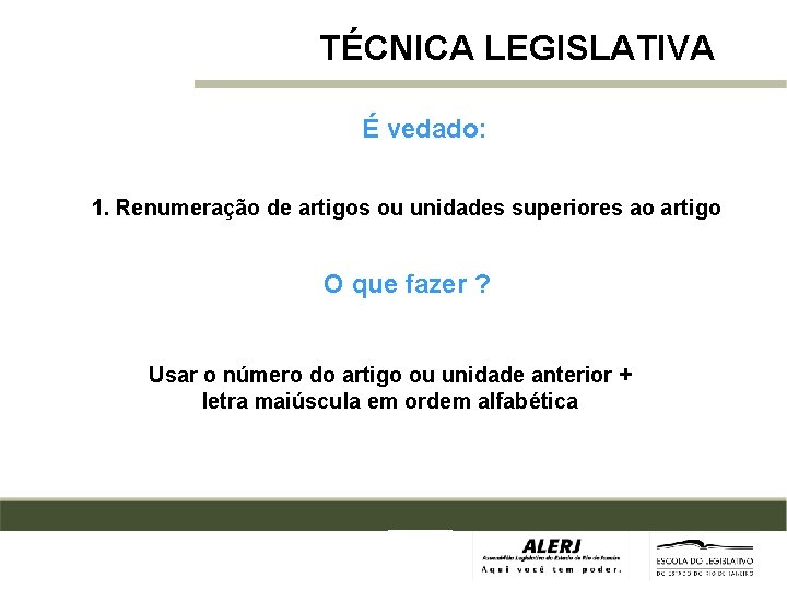 TÉCNICA LEGISLATIVA É vedado: 1. Renumeração de artigos ou unidades superiores ao artigo O