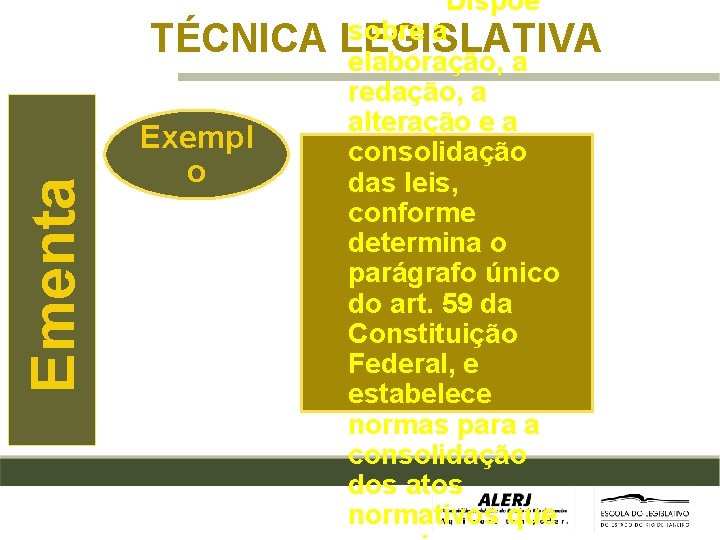 Ementa TÉCNICA Exempl o Dispõe sobre a LEGISLATIVA elaboração, a redação, a alteração e