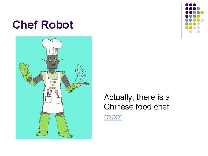Chef Robot Actually, there is a Chinese food chef robot 