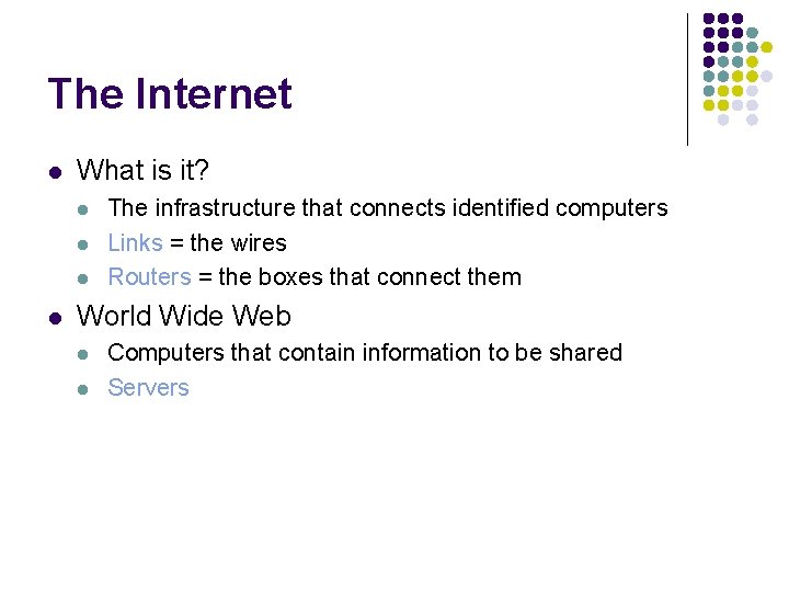The Internet l What is it? l l The infrastructure that connects identified computers