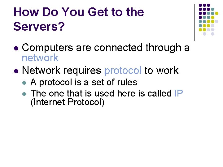 How Do You Get to the Servers? Computers are connected through a network l