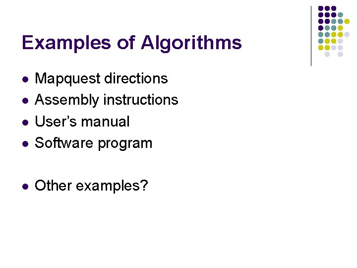 Examples of Algorithms l Mapquest directions Assembly instructions User’s manual Software program l Other