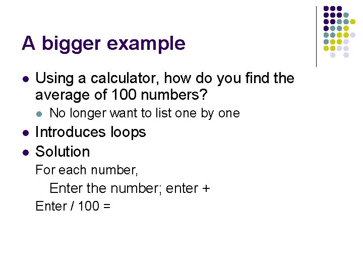 A bigger example l Using a calculator, how do you find the average of