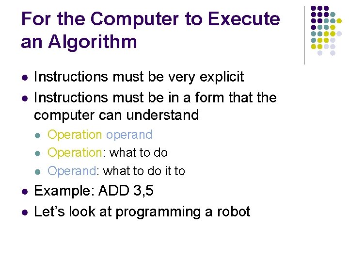 For the Computer to Execute an Algorithm l l Instructions must be very explicit