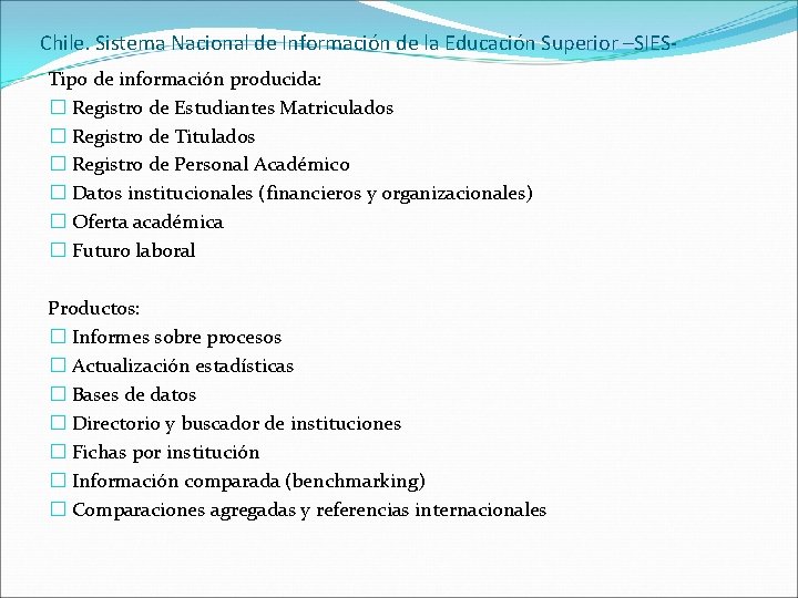 Chile. Sistema Nacional de Información de la Educación Superior –SIESTipo de información producida: �