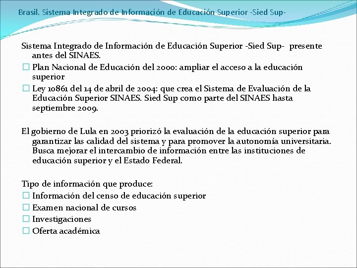 Brasil. Sistema Integrado de Información de Educación Superior -Sied Sup- presente antes del SINAES.