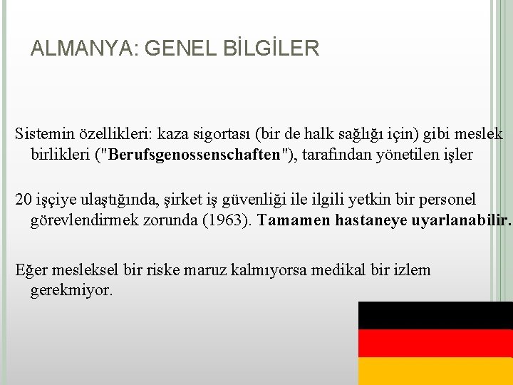 ALMANYA: GENEL BİLGİLER Sistemin özellikleri: kaza sigortası (bir de halk sağlığı için) gibi meslek