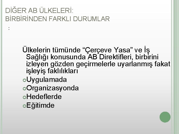 DİĞER AB ÜLKELERİ: BİRBİRİNDEN FARKLI DURUMLAR : Ülkelerin tümünde “Çerçeve Yasa” ve İş Sağlığı