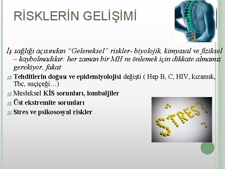 RİSKLERİN GELİŞİMİ İş sağlığı açısından “Geleneksel” riskler- biyolojik, kimyasal ve fiziksel – kaybolmadılar: her