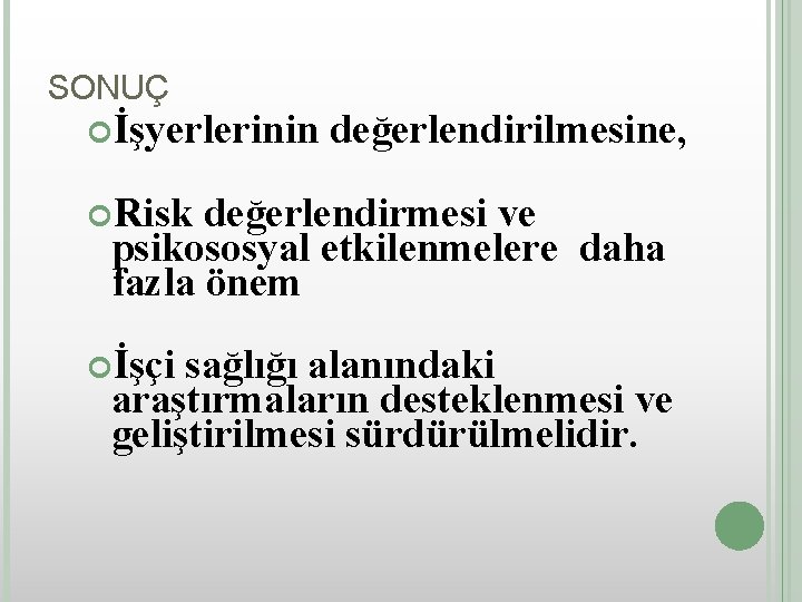 SONUÇ İşyerlerinin değerlendirilmesine, Risk değerlendirmesi ve psikososyal etkilenmelere daha fazla önem İşçi sağlığı alanındaki