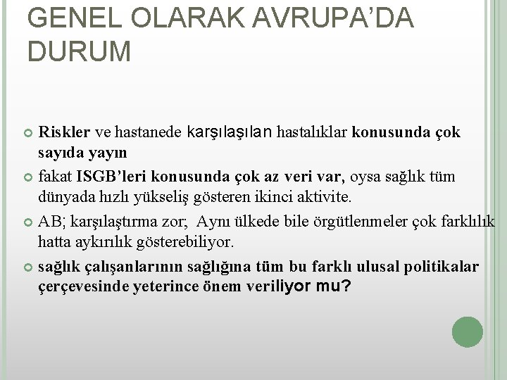 GENEL OLARAK AVRUPA’DA DURUM Riskler ve hastanede karşılan hastalıklar konusunda çok sayıda yayın fakat