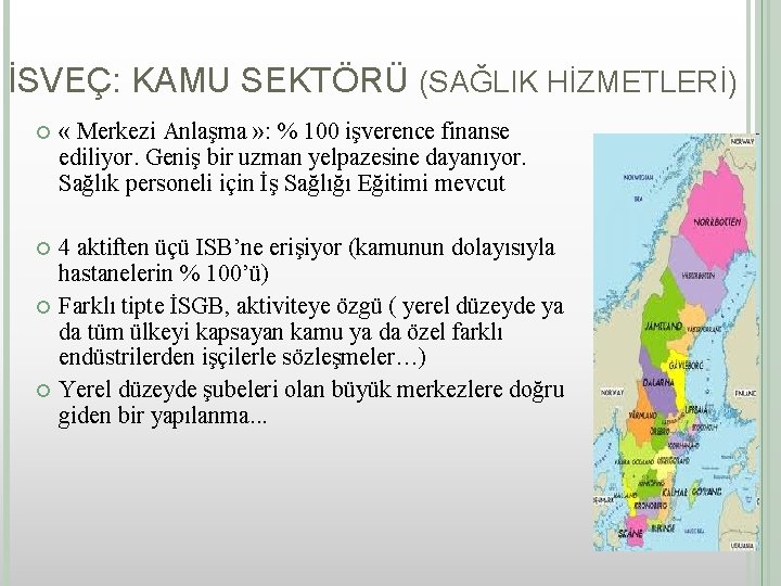 İSVEÇ: KAMU SEKTÖRÜ (SAĞLIK HİZMETLERİ) « Merkezi Anlaşma » : % 100 işverence finanse