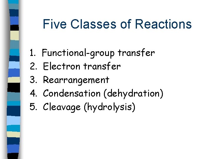 Five Classes of Reactions 1. 2. 3. 4. 5. Functional-group transfer Electron transfer Rearrangement