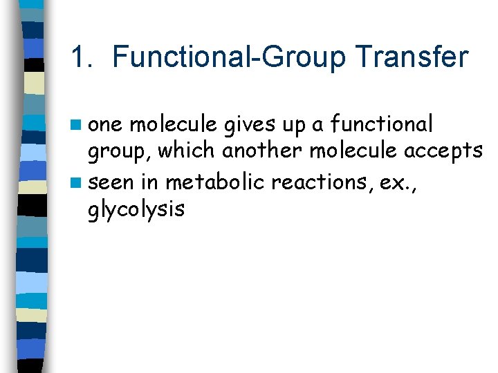 1. Functional-Group Transfer n one molecule gives up a functional group, which another molecule