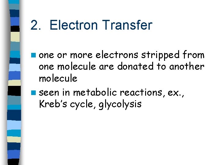 2. Electron Transfer n one or more electrons stripped from one molecule are donated