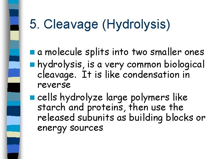 5. Cleavage (Hydrolysis) na molecule splits into two smaller ones n hydrolysis, is a