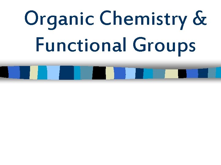 Organic Chemistry & Functional Groups 