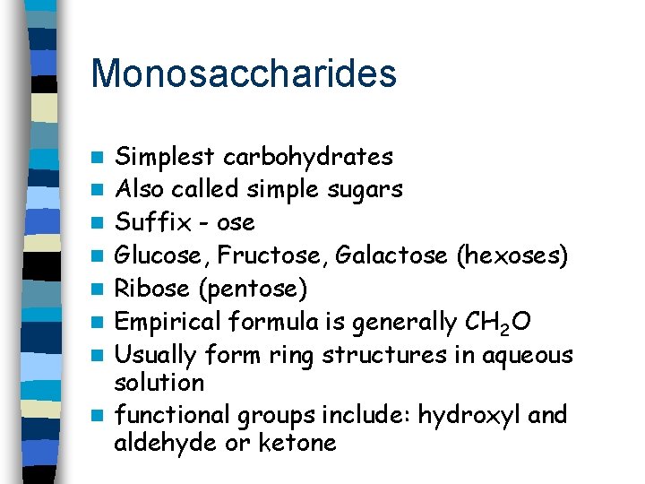 Monosaccharides n n n n Simplest carbohydrates Also called simple sugars Suffix - ose
