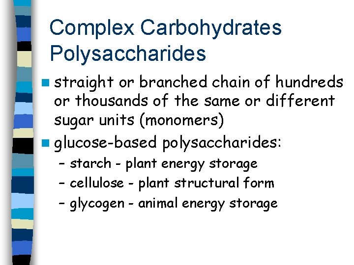 Complex Carbohydrates Polysaccharides n straight or branched chain of hundreds or thousands of the