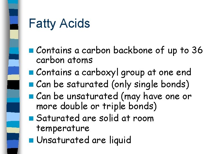 Fatty Acids n Contains a carbon backbone of up to 36 carbon atoms n
