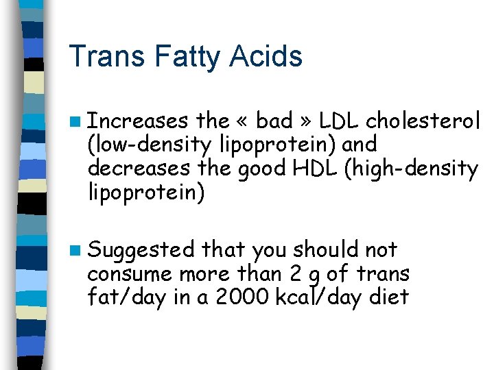 Trans Fatty Acids n Increases the « bad » LDL cholesterol (low-density lipoprotein) and