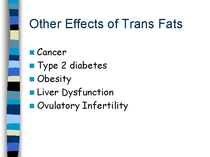 Other Effects of Trans Fats n Cancer n Type 2 diabetes n Obesity n