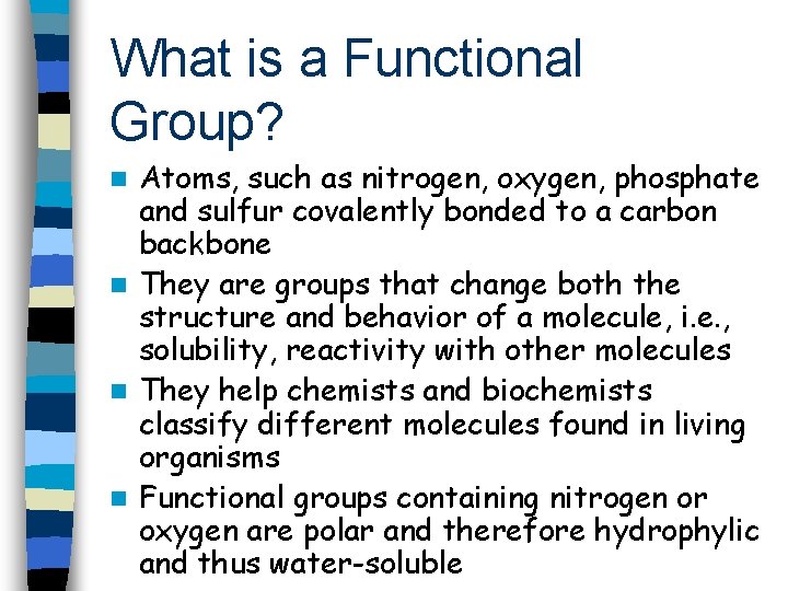 What is a Functional Group? Atoms, such as nitrogen, oxygen, phosphate and sulfur covalently