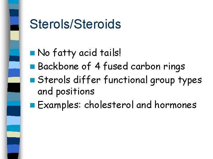 Sterols/Steroids n No fatty acid tails! n Backbone of 4 fused carbon rings n