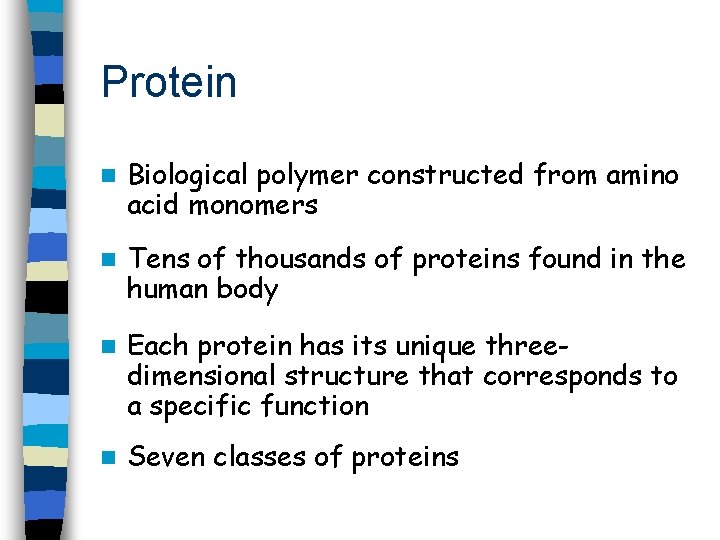 Protein n Biological polymer constructed from amino acid monomers n Tens of thousands of
